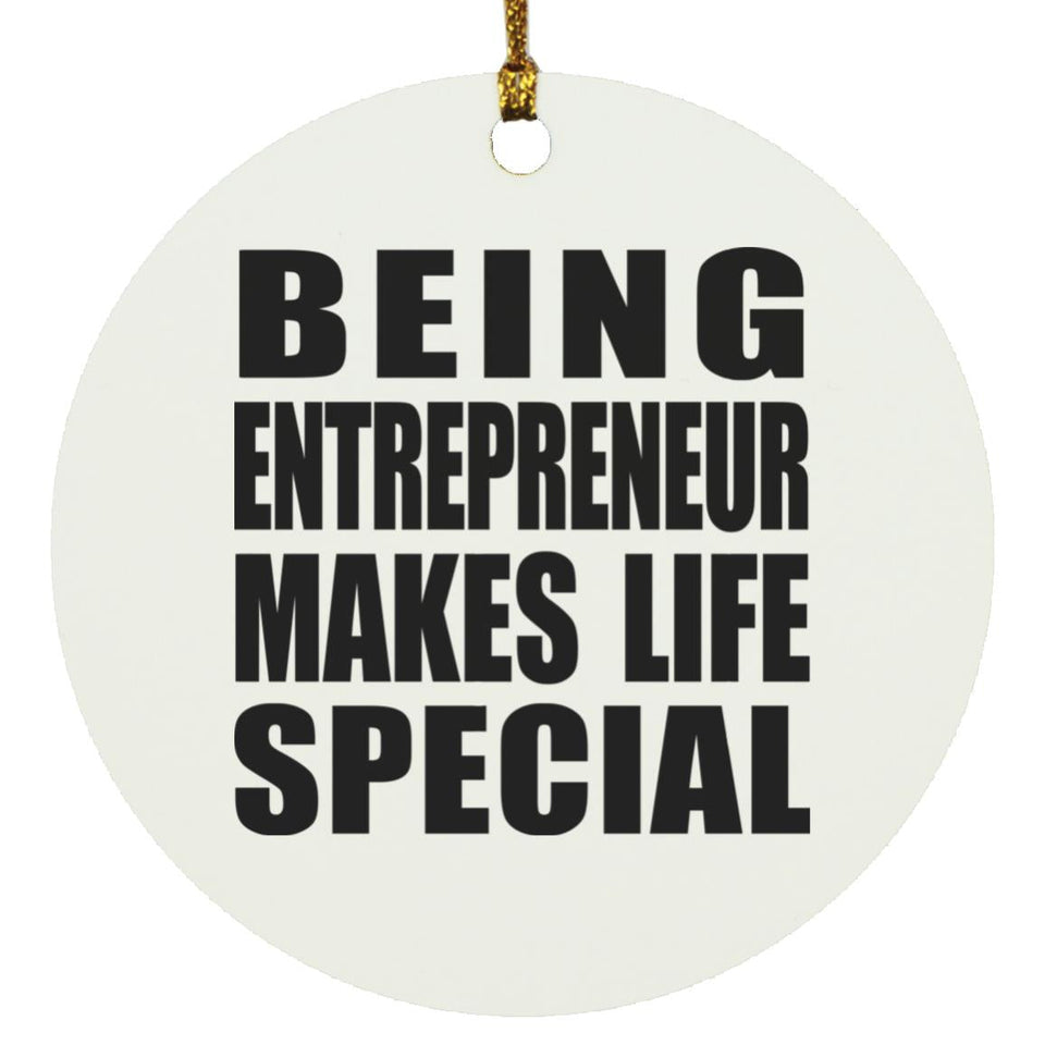 Being Entrepreneur Makes Life Special - Circle Ornament