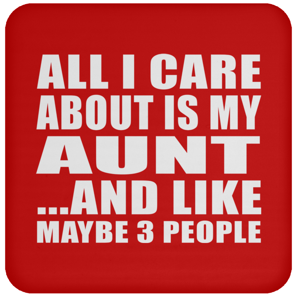 All I Care About Is My Aunt - Drink Coaster