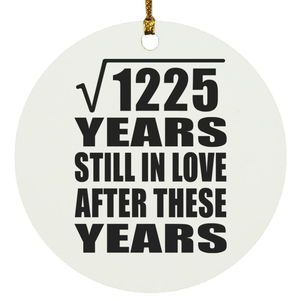 35th Anniversary Square Root of 1225 Years Still In Love - Circle Ornament