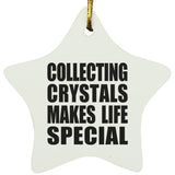 Collecting Crystals Makes Life Special - Star Ornament