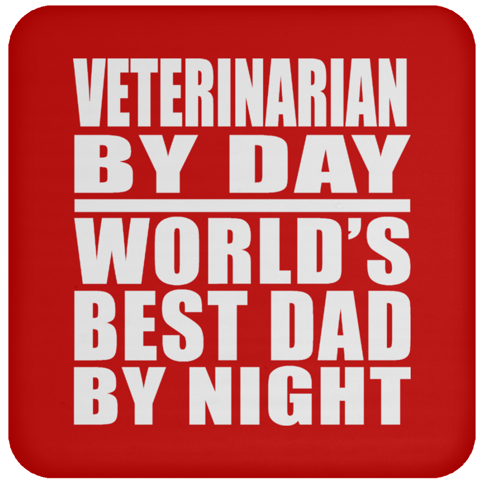 Veterinarian By Day World's Best Dad By Night - Drink Coaster