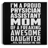 Proud Physician Assistant Mom Of Awesome Daughter - Canvas Square