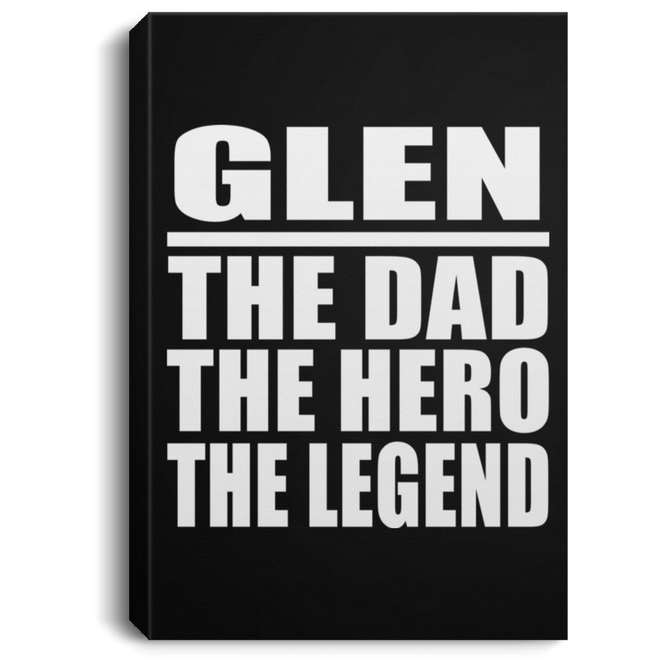 Glen The Dad The Hero The Legend - Canvas Portrait