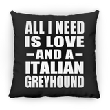 All I Need Is Love And A Italian Greyhound - Throw Pillow Black