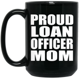 Proud Loan Officer Mom - 15oz Coffee Mug Black