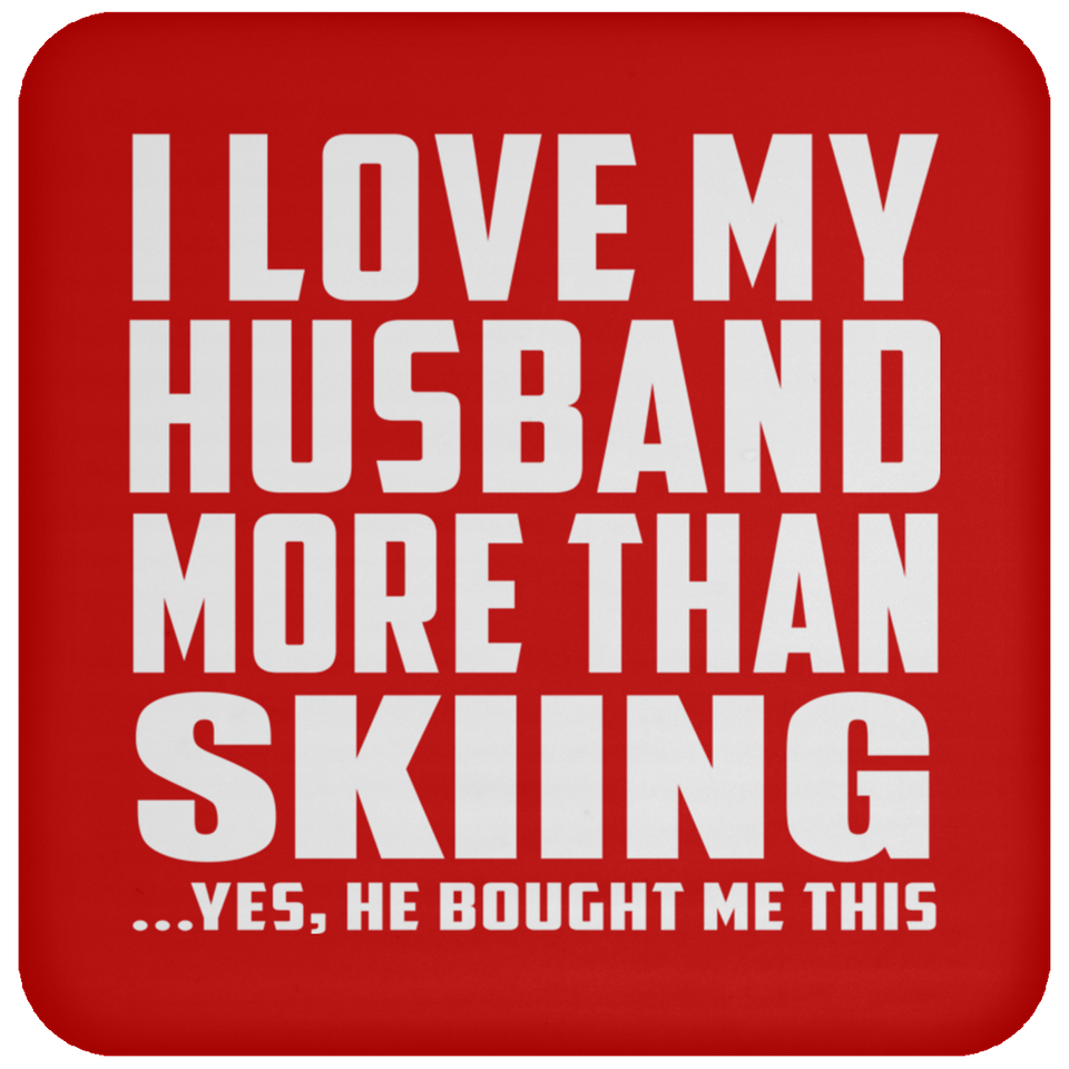 I Love My Husband More Than Skiing - Drink Coaster