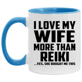 I Love My Wife More Than Reiki - 11oz Accent Mug Blue