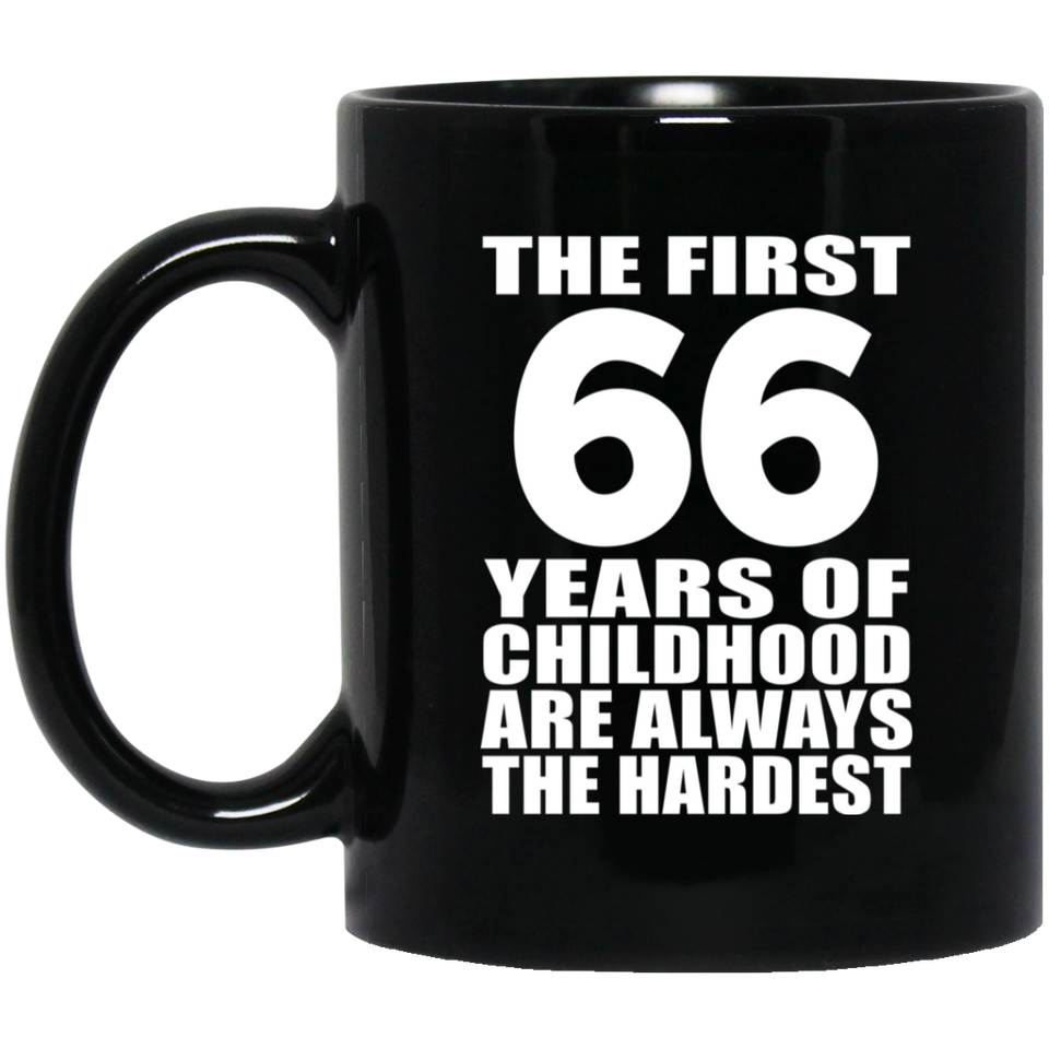 66th Birthday First 66 Years of Childhood Are The Hardest - 11oz Coffee Mug Black