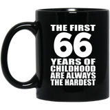 66th Birthday First 66 Years of Childhood Are The Hardest - 11oz Coffee Mug Black