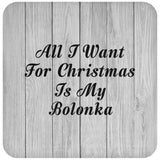 All I Want For Christmas Is My Bolonka - Drink Coaster F
