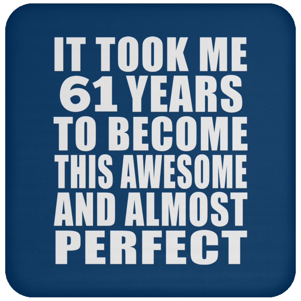 61st Birthday Took 61 Years To Become Awesome & Perfect - Drink Coaster