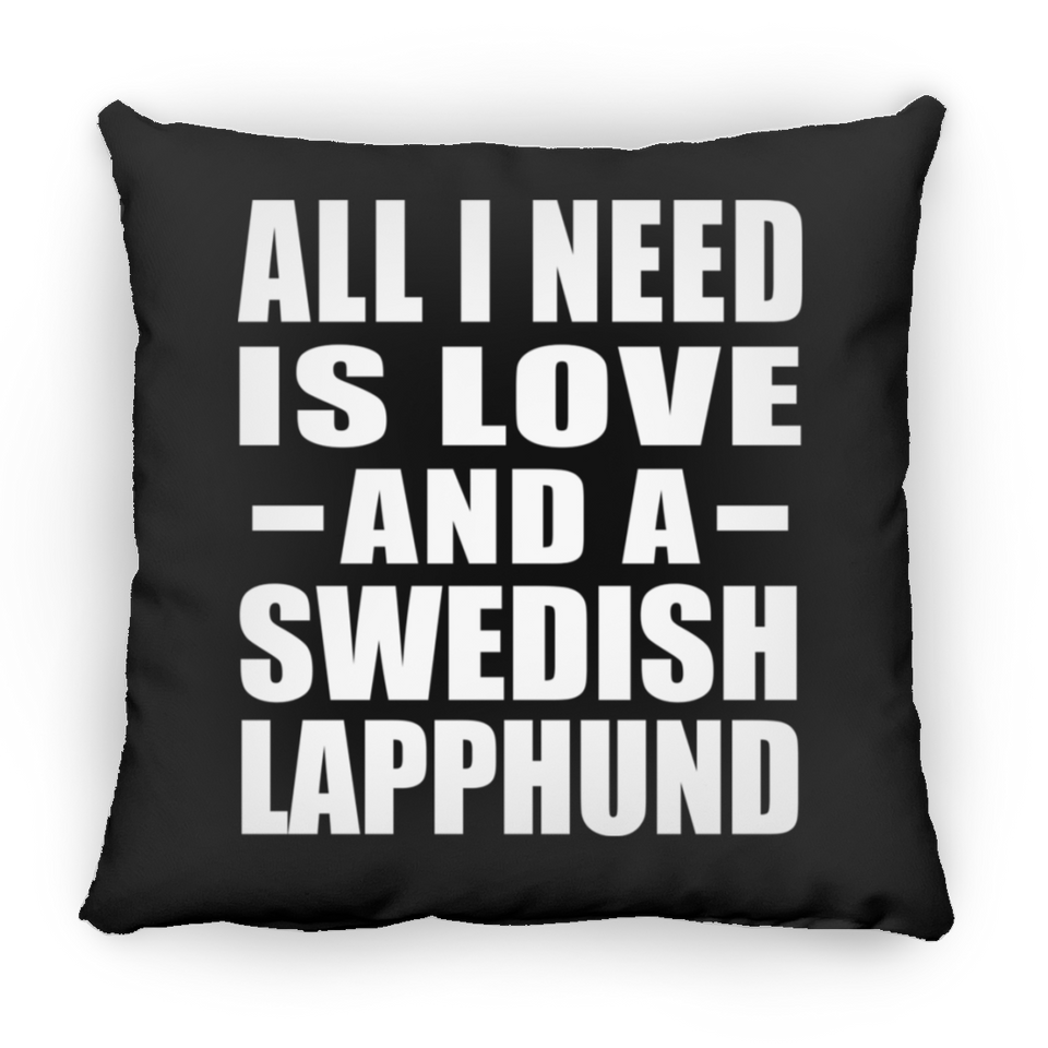 All I Need Is Love And A Swedish Lapphund - Throw Pillow Black