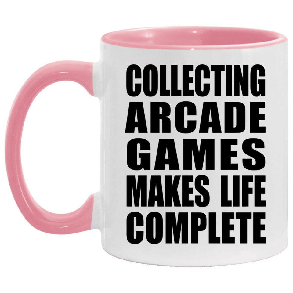 Collecting Arcade Games Makes Life Complete - 11oz Accent Mug Pink