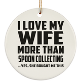 I Love My Wife More Than Spoon Collecting - Circle Ornament