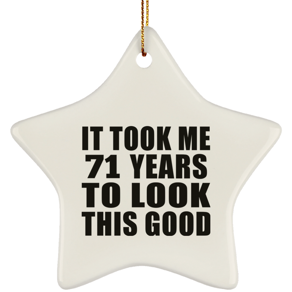 71st Birthday Took Me 71 Years To Look This Good - Star Ornament