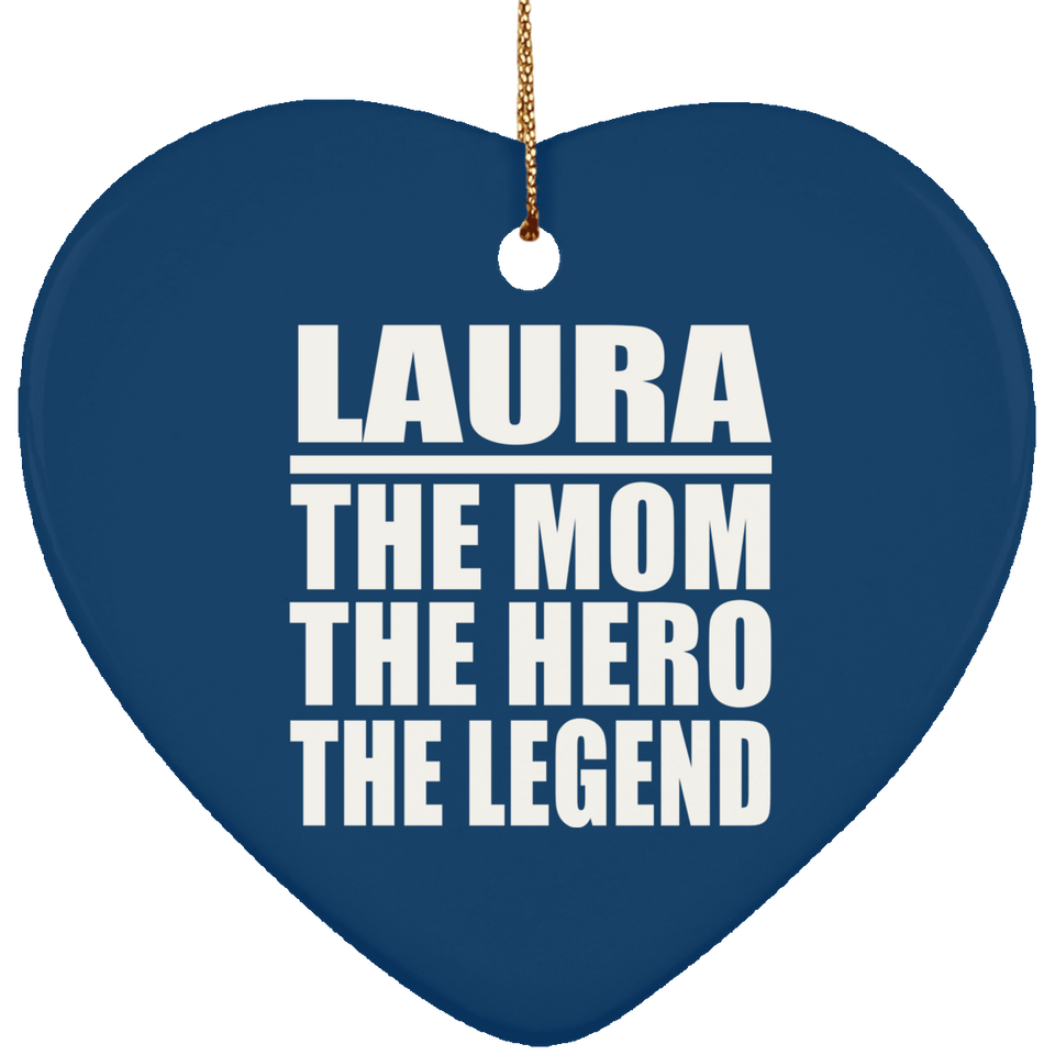 Laura The Mom The Hero The Legend - Heart Ornament
