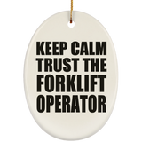 Keep Calm and Trust The Forklift Operator - Oval Ornament