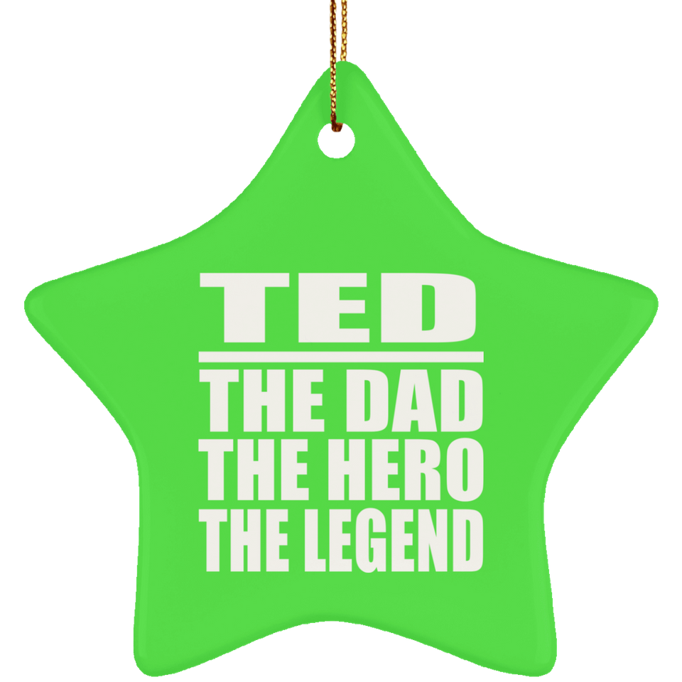Ted The Dad The Hero The Legend - Star Ornament