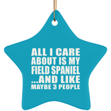 All I Care About Is My Field Spaniel - Star Ornament