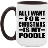 All I Want For Christmas Is My Poodle - 15oz Accent Mug Black