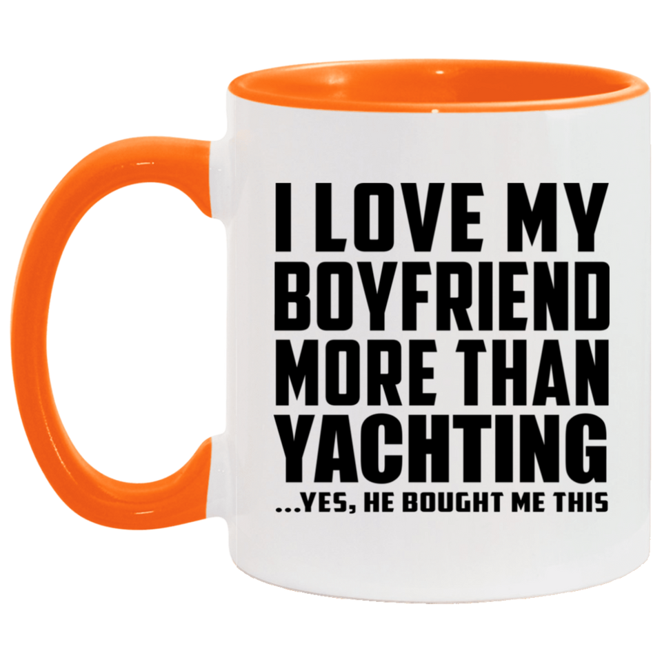 I Love My Boyfriend More Than Yachting - 11oz Accent Mug Orange