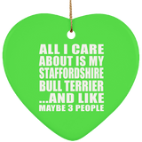All I Care About Is My Staffordshire Bull Terrier - Heart Ornament