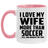 I Love My Wife More Than Soccer - 11oz Accent Mug Pink