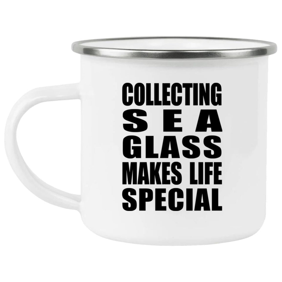 Collecting Sea Glass Makes Life Special - 12oz Camping Mug