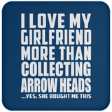 I Love My Girlfriend More Than Collecting Arrow Heads - Drink Coaster