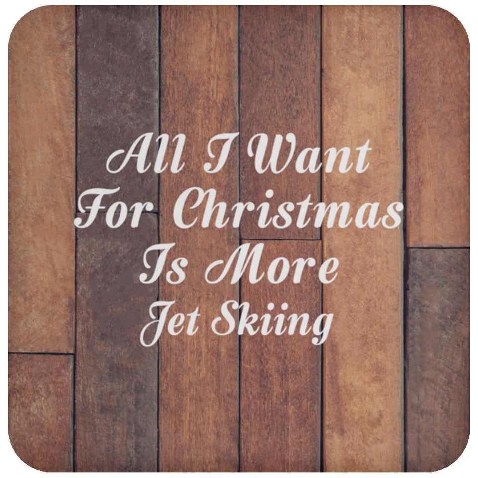 All I Want For Christmas Is More Jet Skiing - Drink Coaster E