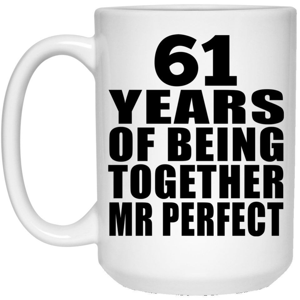 61st Anniversary 61 Years Of Being Mr Perfect - 15 Oz Coffee Mug