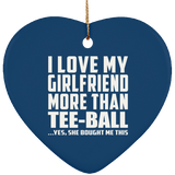 I Love My Girlfriend More Than Tee-Ball - Heart Ornament