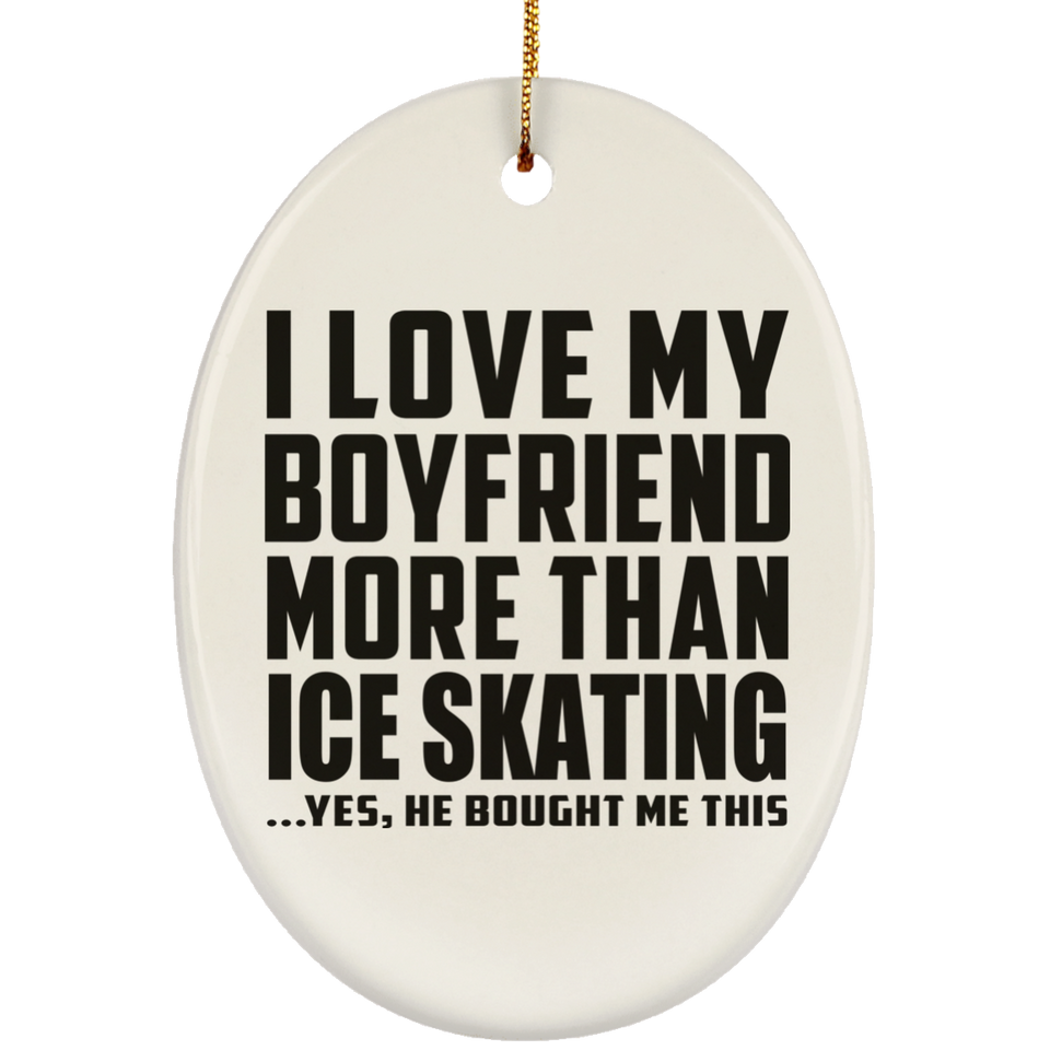 I Love My Boyfriend More Than Ice Skating - Oval Ornament