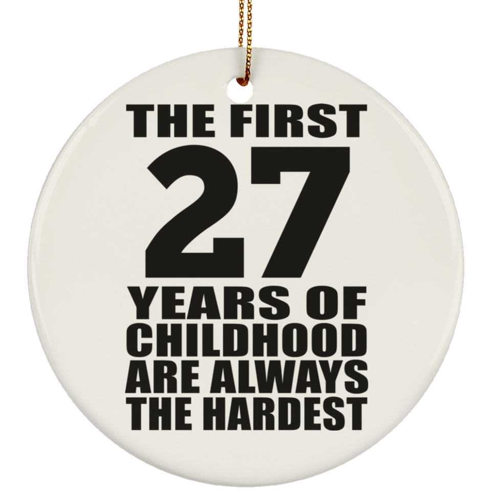 27th Birthday First 27 Years of Childhood Are The Hardest - Circle Ornament