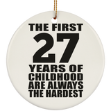 27th Birthday First 27 Years of Childhood Are The Hardest - Circle Ornament