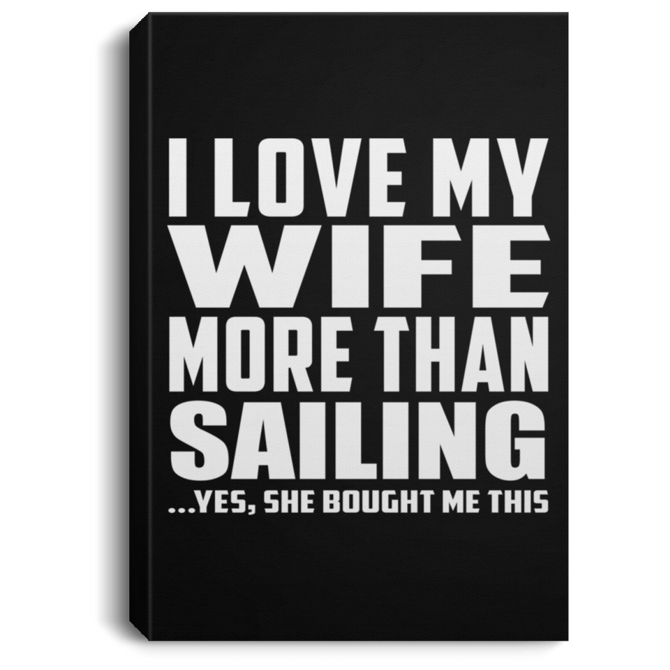 I Love My Wife More Than Sailing - Canvas Portrait