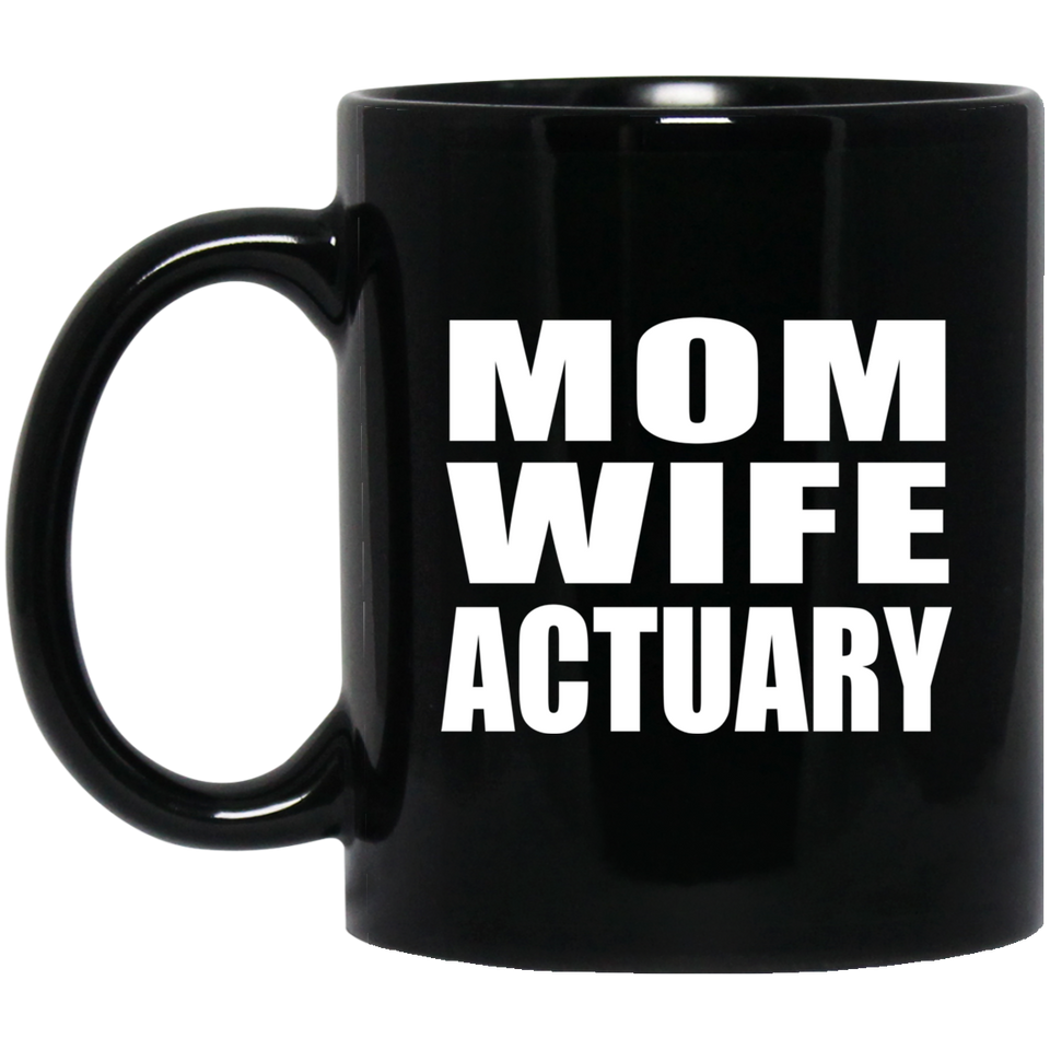Mom Wife Actuary - 11oz Coffee Mug Black