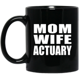 Mom Wife Actuary - 11oz Coffee Mug Black