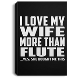 I Love My Wife More Than Flute - Canvas Portrait