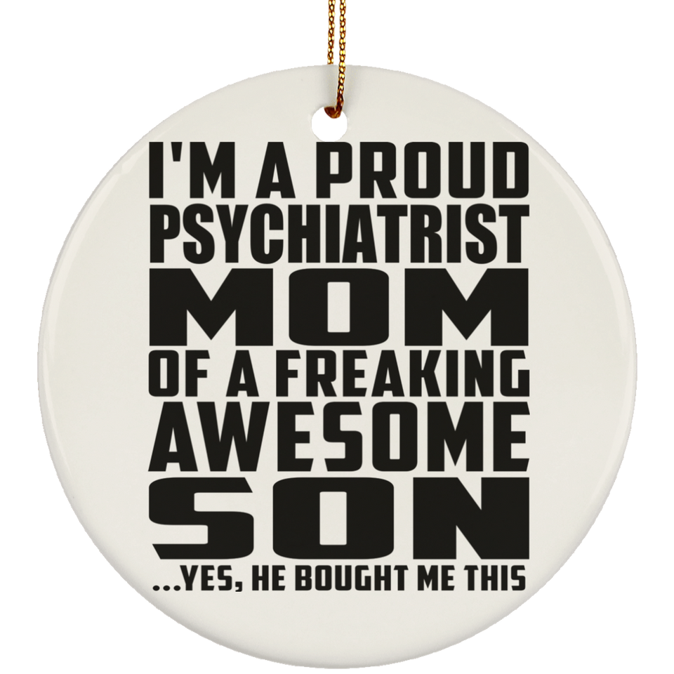 Proud Psychiatrist Mom Of Awesome Son - Circle Ornament