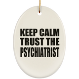 Keep Calm and Trust The Psychiatrist - Oval Ornament