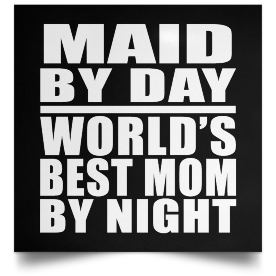 Maid By Day World's Best Mom By Night - Poster Square