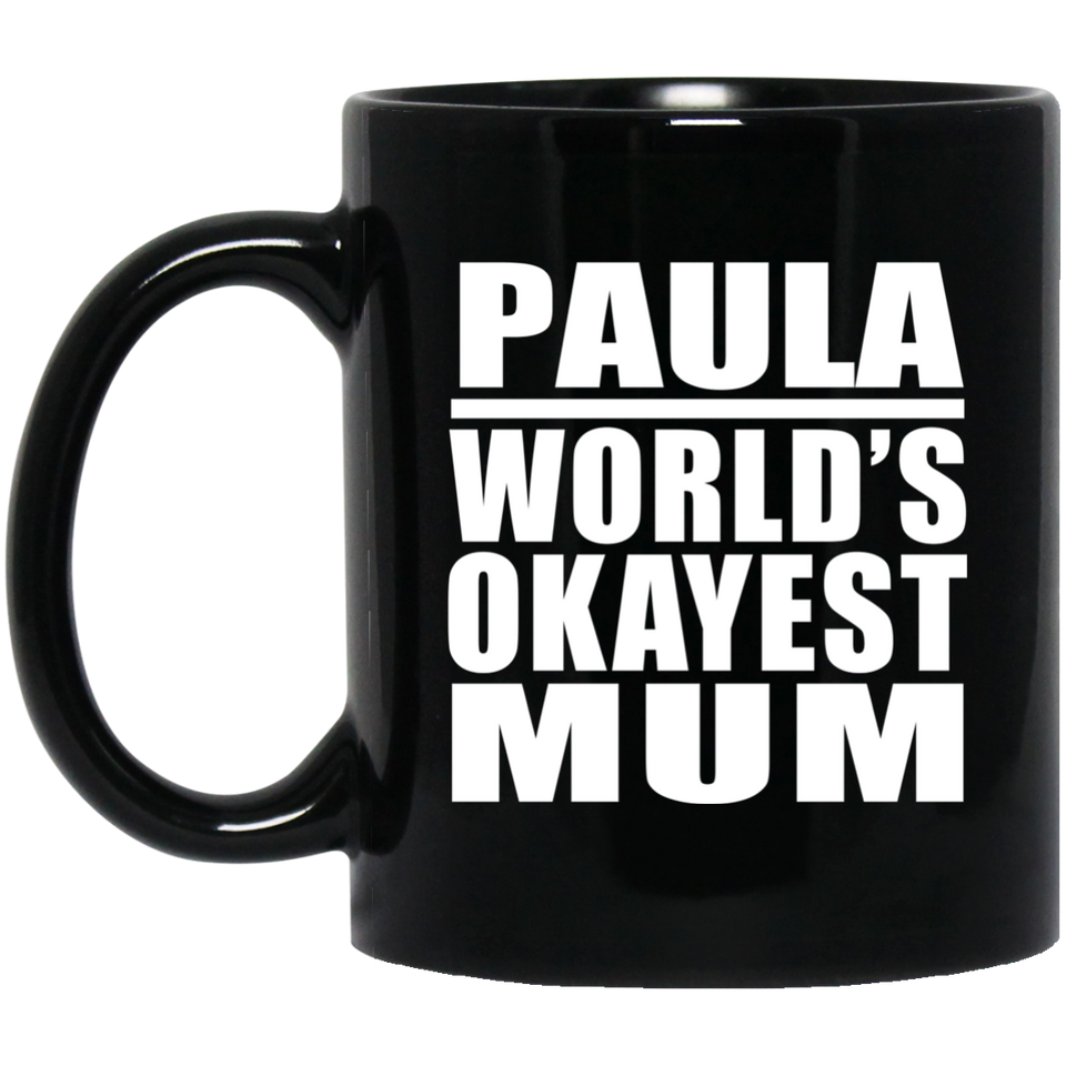 Paula World's Okayest Mum - 11 Oz Coffee Mug Black