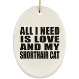 All I Need Is Love And My Shorthair Cat - Oval Ornament