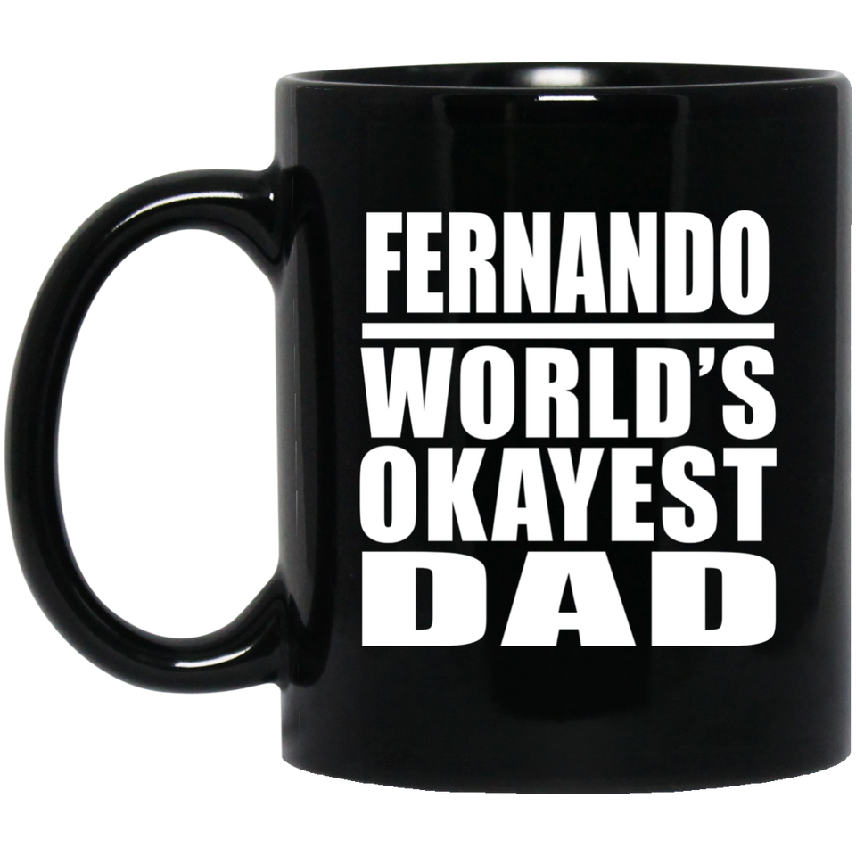 Fernando World's Okayest Dad - 11 Oz Coffee Mug Black