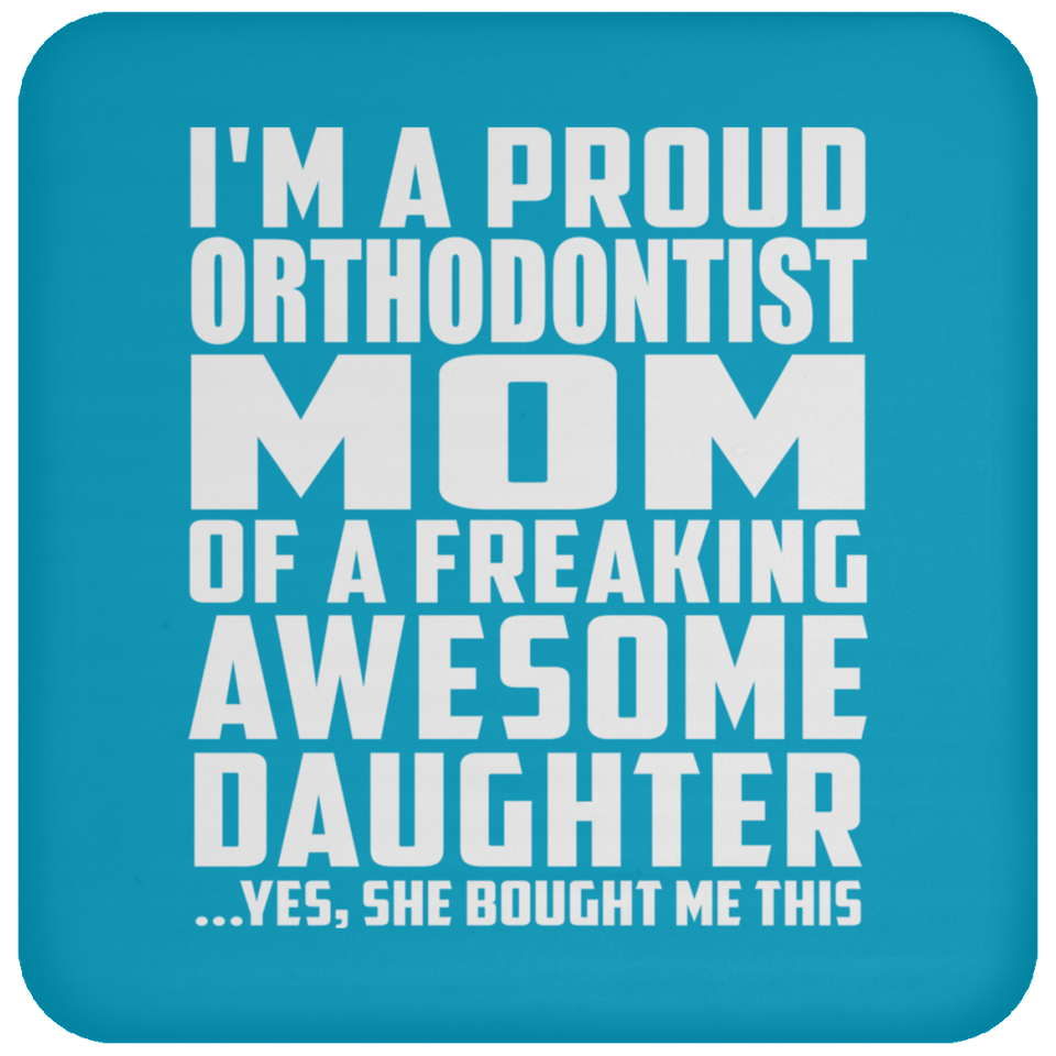 Proud Orthodontist Mom Of Awesome Daughter - Drink Coaster