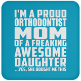 Proud Orthodontist Mom Of Awesome Daughter - Drink Coaster