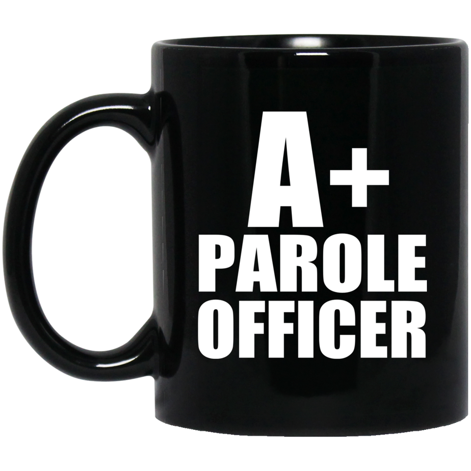 A+ Parole Officer - 11oz Coffee Mug Black