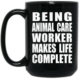 Being Animal Care Worker Makes Life Complete - 15oz Coffee Mug Black