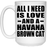 All I Need Is Love And A Havana Brown Cat - 15 Oz Coffee Mug